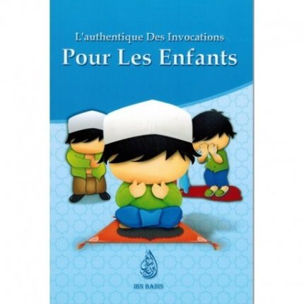 L'Authentique des invocations pour les Enfants